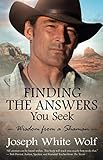 Finding the Answers You Seek: Wisdom from a Shaman by Joseph White Wolf