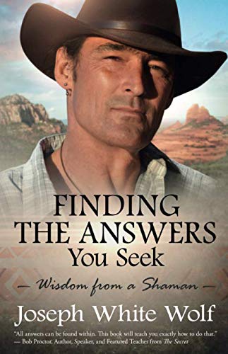 Finding the Answers You Seek: Wisdom from a Shaman by Joseph White Wolf