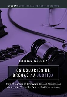Livro Os usuários de drogas na justiça: uma etnografia do programa justiça terapêutica da Vara de Execuções Penais do Rio de Janeiro
