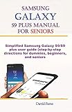 Samsung Galaxy S9 Plus Manual For Seniors: Simplified Samsung Galaxy S9/S9 Plus user guide (step-by-step directions for dummies, beginners, and seniors)