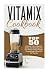 Vitamix Cookbook: Top 50 Original Vitamix Blender Drinks And Smoothies For The Whole Family-Healthy, Personalized Drinks For On The Go