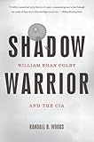 Shadow Warrior: William Egan Colby and the CIA