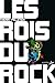LES ROIS DU ROCK (LA PETITE LITTERAIRE) by