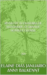 Livro REINO DE ALEXANDRIA DE ALEXANDRE, O GRANDE: HONRA E GLÓRIA.: 2024