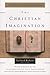 The Christian Imagination: The Practice of Faith in Literature and Writing (Writers' Palette Book) by Leland Ryken