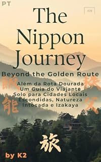 Livro The Nippon Journey: Além da Rota Dourada: Um Guia do Viajante Solo para Cidades Locais Escondidas, Natureza Intocada e Izakaya
