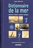 Dictionnaire de la mer : Savoir-faire - traditions - vocabulaire - techniques by