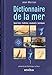 Dictionnaire de la mer : Savoir-faire - traditions - vocabulaire - techniques by