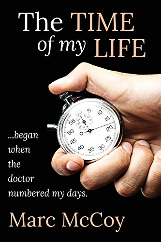 The Time of My Life: ...Began When the Doctor Numbered My Days by Marc McCoy