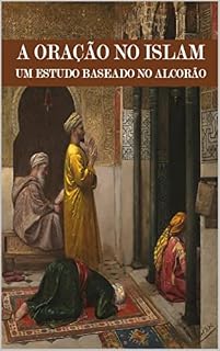 A ORAÇÃO NO ISLAM: UM ESTUDO BASEADO NO ALCORÃO