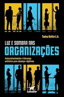 Livro Luz e sombra nas organizações: Autoconhecimento e liderança autêntica para alcançar objetivos