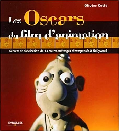 Les Oscars du film d'animation : secrets de fabrication de 13 courts-métrages récompensés à Hollywood | Cotte, Olivier. Auteur