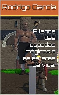 Livro A lenda das espadas mágicas e as esferas da vida.
