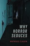 Why Horror Seduces by 