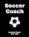 Soccer Coach 2019 - 2020 Academic Planner: An 18 Month Weekly Calendar - July 2019 - December 2020 by