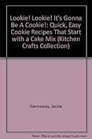 Lookie! Lookie! It's Gonna Be A Cookie!: Quick, Easy Cookie Recipes That Start with a Cake Mix (Kitchen Crafts Collection) 1885597290 Book Cover