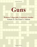 Guns - Webster's Specialty Crossword Puzzles, Volume 5: The Guru's Edition by Icon Group International