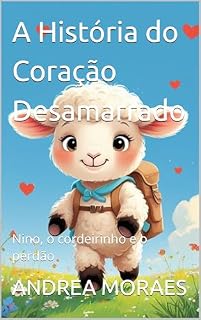 Livro A História do Coração Desamarrado: Nino, o cordeirinho e o perdão (Jesus me conta Histórias)