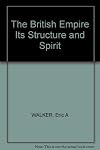 British Empire Its Structure and Spirit 1497-1953