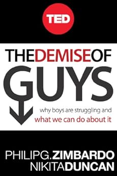 The Demise of Guys: Why Boys Are Struggling and What We Can Do About It by [Zimbardo, Philip, Nikita D. Coulombe]