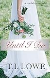 Until I Do (The Resolutions Series Book 1) by T.I. Lowe, Christina Coryell