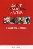 Saint francois xavier (Spiritualité) (French Edition) by 