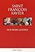Saint francois xavier (Spiritualité) (French Edition) by 