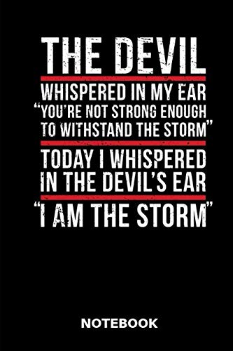 The Devil Whispered In My Ear You Re Not Strong Enough To Withstand The Storm Today I Whispered In The Devil S Ear I Am The Storm Notebook For Christians And Priests Bible Journal