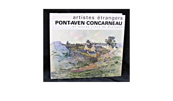 Artistes étrangers à Pont Aven Concarneau Et Autres Lieux - 