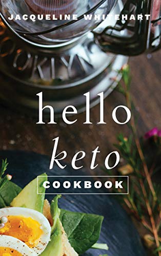 The Hello Keto Cookbook: Your 1-2-3 Beginner's Guide to Keto by [Whitehart, Jacqueline]