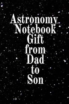 Astronomy Notebook Gift From Dad To Son Notebook To Write