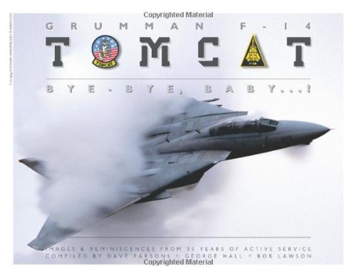 Grumman F-14 Tomcat: Bye - Bye, Baby...!: Images & Reminiscences from 35 Years of Active Service by Dave Parsons, George Hall, Bob Lawson