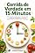 Livro Comida de Verdade em 15 Minutos: Alimentação saudável em 15 minutos — para a rotina corrida de sempre