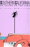 Southern California: An Island on the Land by Carey McWilliams