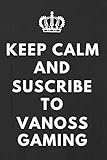 Keep Calm And Suscribe To VanossGaming: Fan Notebook / Journal / Gift / Diary 120 Lined Pages (6