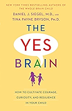 The Yes Brain: How to Cultivate Courage, Curiosity, and Resilience in Your Child
