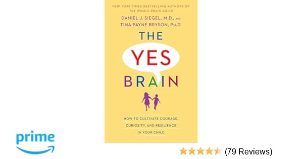 The Yes Brain How To Cultivate Courage Curiosity And Resilience