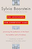 Pay Attention, for Goodness' Sake: The Buddhist Path of Kindness by Sylvia Boorstein