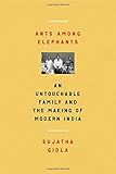 Sujatha Gidla, "Ants among Elephants: An Untouchable Family and the Making of Modern India" (FSG, 2017)