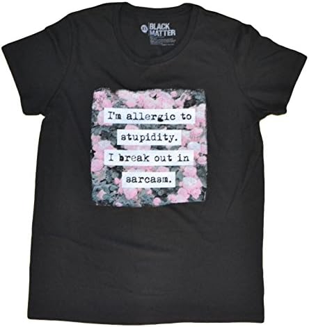 I'm Allergic to Stupidity I Break Out in Sarcasm Women's T-Shirt (M, Black)