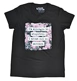 I'm Allergic to Stupidity I Break Out in Sarcasm Women's T-Shirt (M, Black)