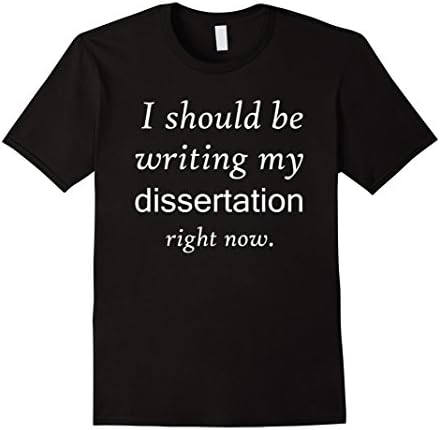 Mens I Should Be Writing My Dissertation Right Now | PhD Shirt XL Black