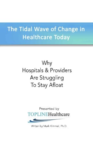 Download The Tidal Wave of Change in Healthcare Today: Why Hospitals and Providers are Struggling to Stay Afloat