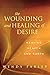 The Wounding and Healing of Desire: Weaving Heaven and Earth by Wendy Farley