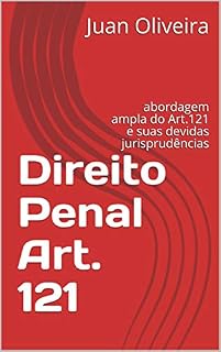 Livro Direito Penal Art. 121: abordagem ampla do Art.121 e suas devidas jurisprudências