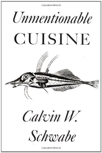 Unmentionable Cuisine, by Calvin W. Schwabe Unmentionable Cuisine, by Calvin W. Schwabe