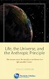 Life, the Universe, and the Anthropic Principle