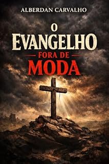 Livro O EVANGELHO FORA DE MODA: UM CONVITE A RETORNARMOS AO EVANGELHO DA CRUZ