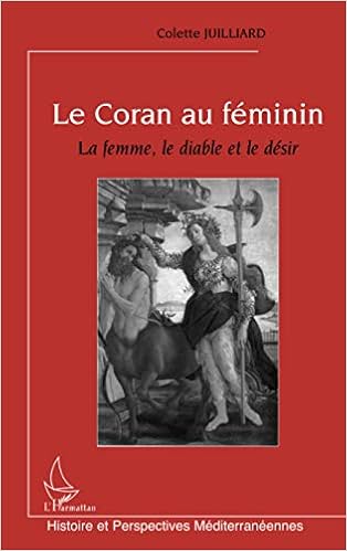 Le Coran Au Feminin La Femme Le Diable Et Le Desir Histoire Et Perspectives Mediterraneennes French Edition Juilliard Colette Amazon Com Books