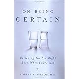 On Being Certain: Believing You Are Right Even When You're Not